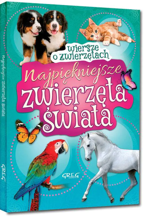 Najpiękniejsze zwierzęta świata. Wiersze o zwierzętach