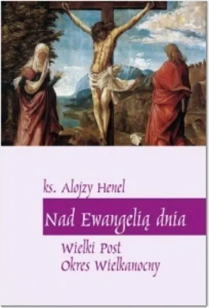 Książka - Nad Ewangelią dnia Wielki Post Okres Wielkanocny