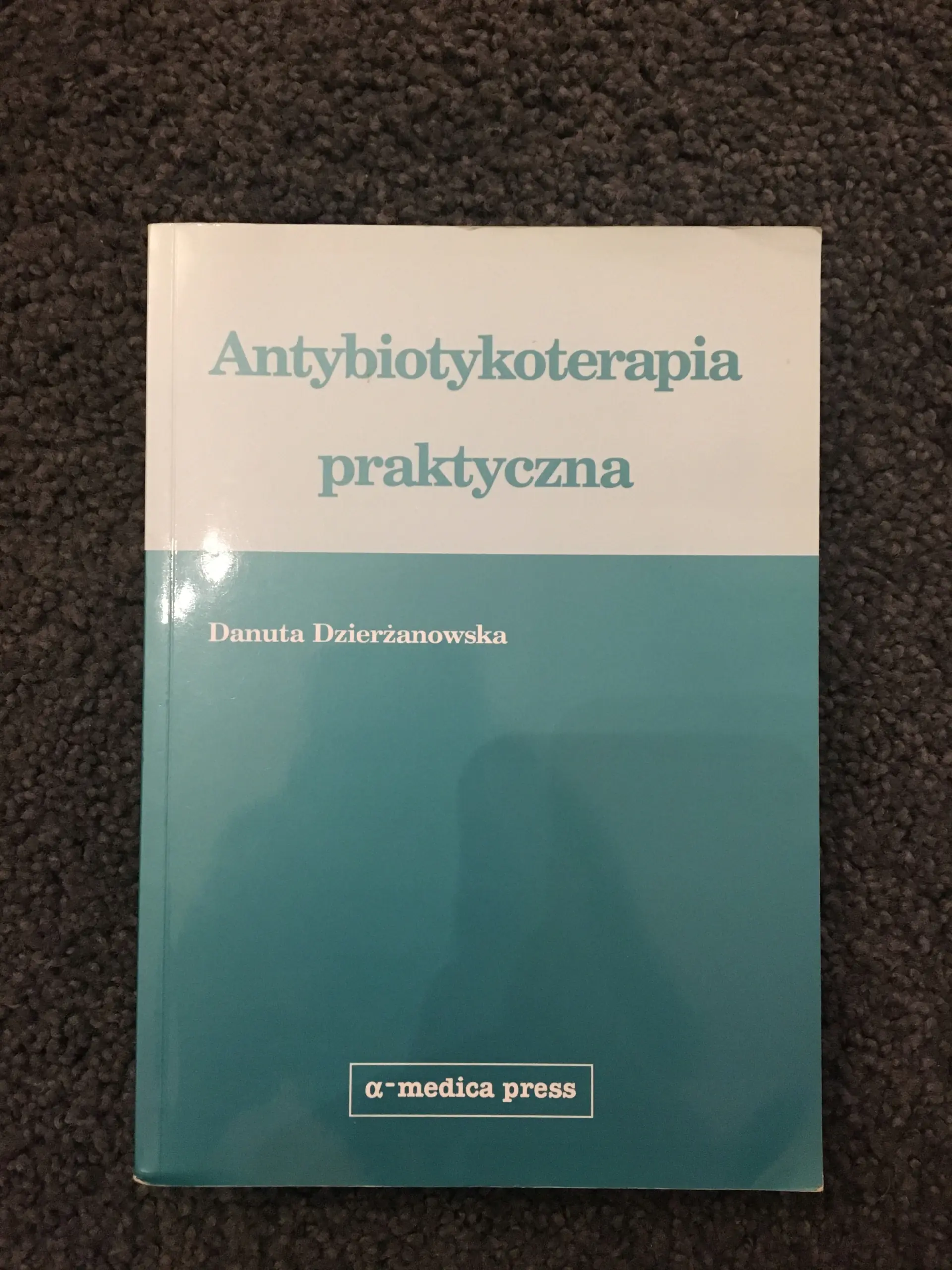 Książka - Antybiotykoterapia praktyczna - Danuta Dzierżanowska