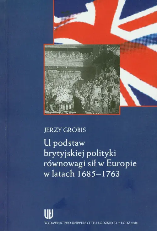 Książka - U podstaw brytyjskiej polityki równowagi sił w Europie w latach 1685-1763
