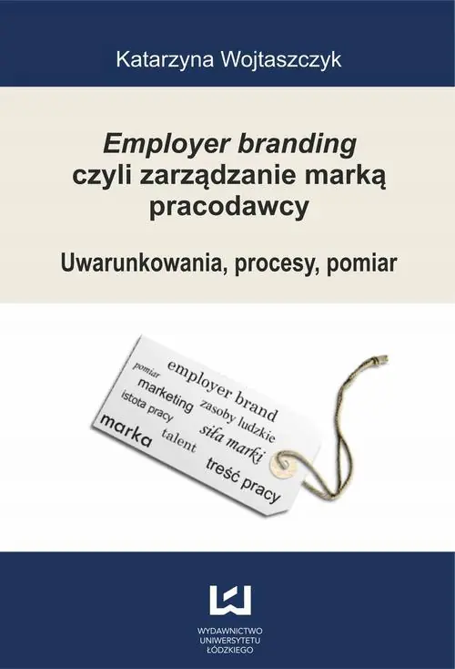 Książka - Employer branding czyli zarządzanie marką pracodawcy. Uwarunkowania, procesy, pomiar