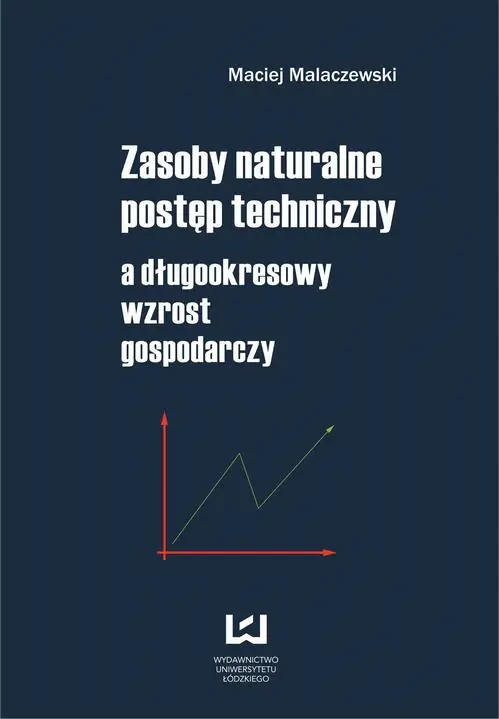 Książka - Zasoby naturalne - postęp techniczny a długookresowy wzrost gospodarczy