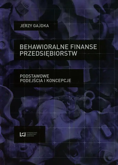 Książka - Behawioralne finanse przedsiębiorstw. Podstawowe podejścia i koncepcje