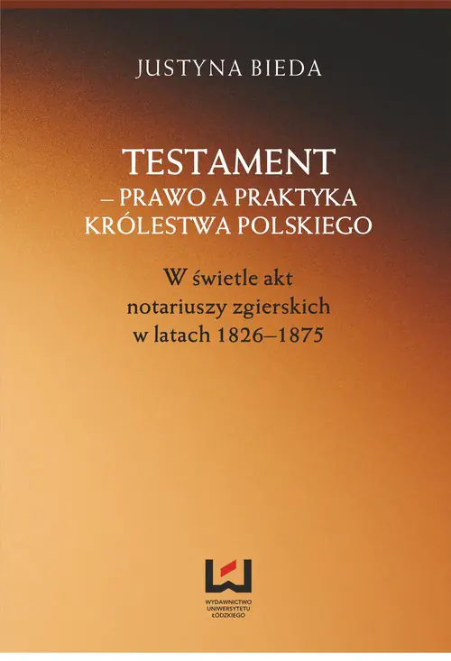 Książka - Testament prawo a praktyka Królestwa Polskiego w świetle akt notariuszy zgierskich