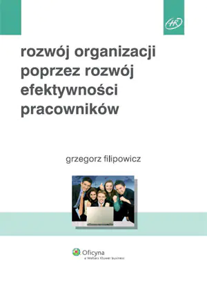 Książka - ROZWÓJ ORGANIZACJI POPRZEZ ROZWÓJ EFEKTYWNOŚCI PRACOWNIKÓW