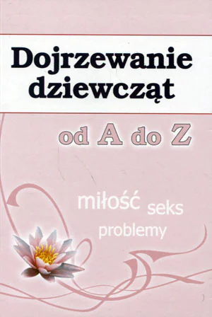 Książka - Dojrzewanie dziewcząt od A do Z