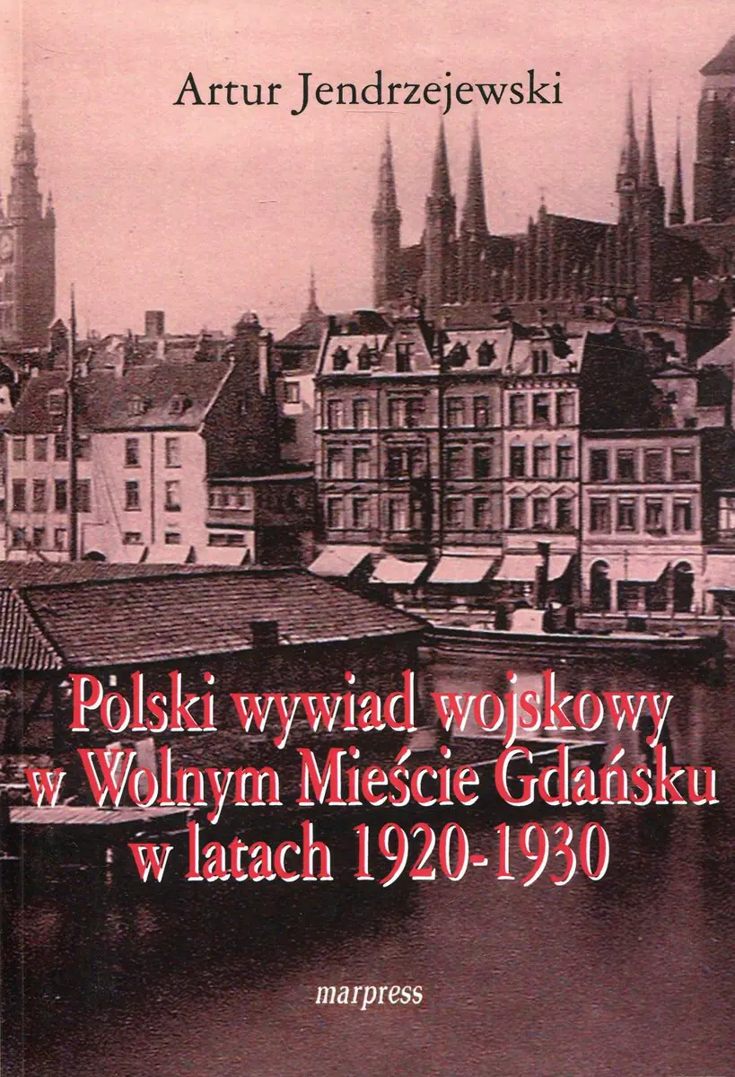 Książka - Polski wywiad wojskowy w Wolnym Mieście Gdańsku w latach 1920-1930