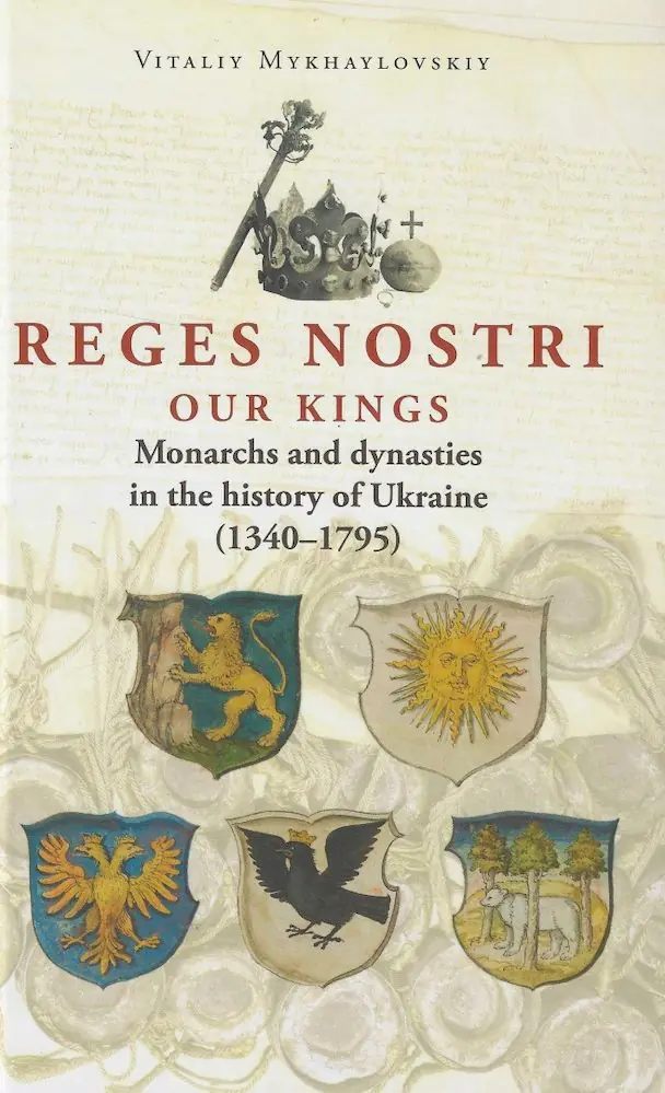 Książka - Reges Nostri. Our Kings. Monarchs and dynasties in the history of Ukraine (1340 - 1795)