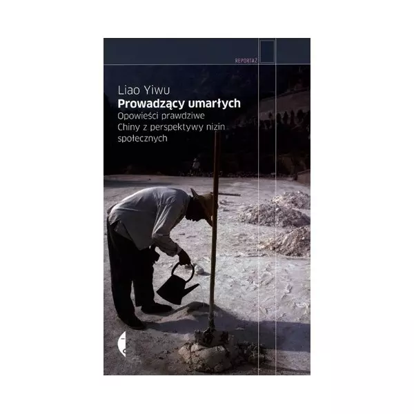 Książka - Prowadzący umarłych. Opowieści prawdziwe. Chiny z perspektywy nizin społecznych