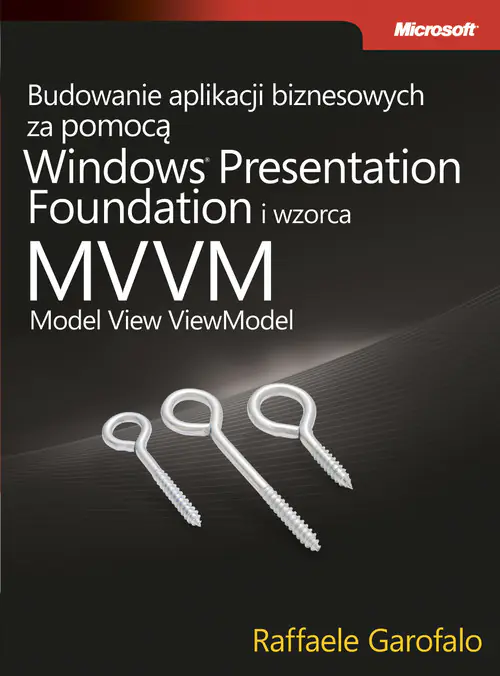 Książka - Budowanie aplikacji biznesowych za pomocą Windows® Presentation Foundation i wzorca Model View Viewmodel