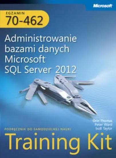 Książka - Egzamin 70-462. Administrowanie bazami danych Microsoft SQL Server 2012 Training Kit