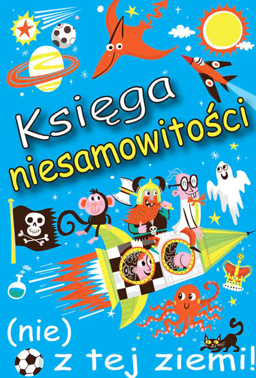 Książka - Księga niesamowitości (nie) z tej ziemi! Czy wiedziałeś, że...?