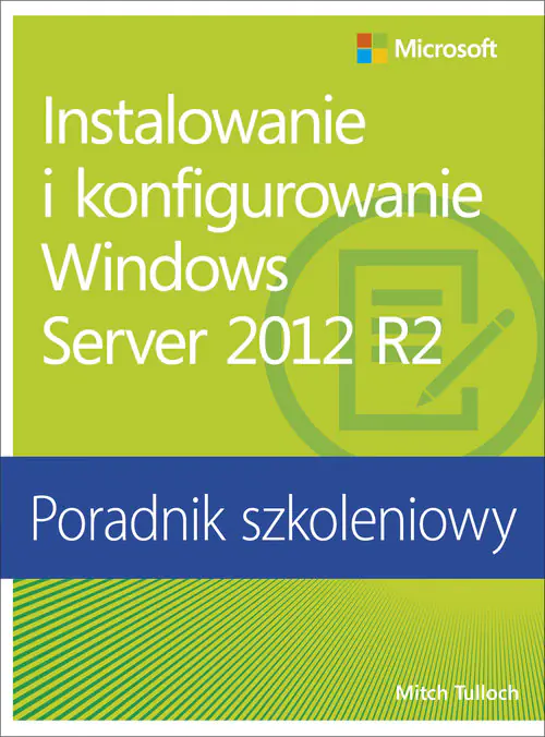 Książka - Instalowanie i konfigurowanie Windows Server 2012 R2. Poradnik szkoleniowy