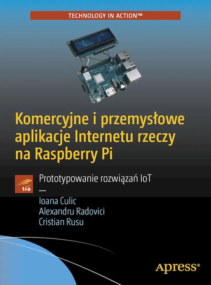 Książka - Komercyjne i przemysłowe aplikacje Internetu rzeczy na Raspberry Pi. Prototypowanie rozwiązań IoT