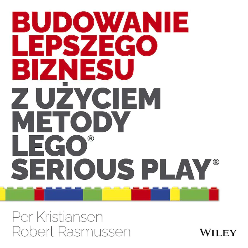 Książka - Budowanie lepszego biznesu z użyciem metody LEGO Serious Play