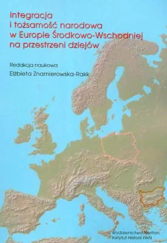 Książka - Integracja i tożsamość narodowa w Europie Środkowo-Wschodniej na przestrzeni dziejów. Z prac Polsko-Bułgarskiej Komisji Historycznej