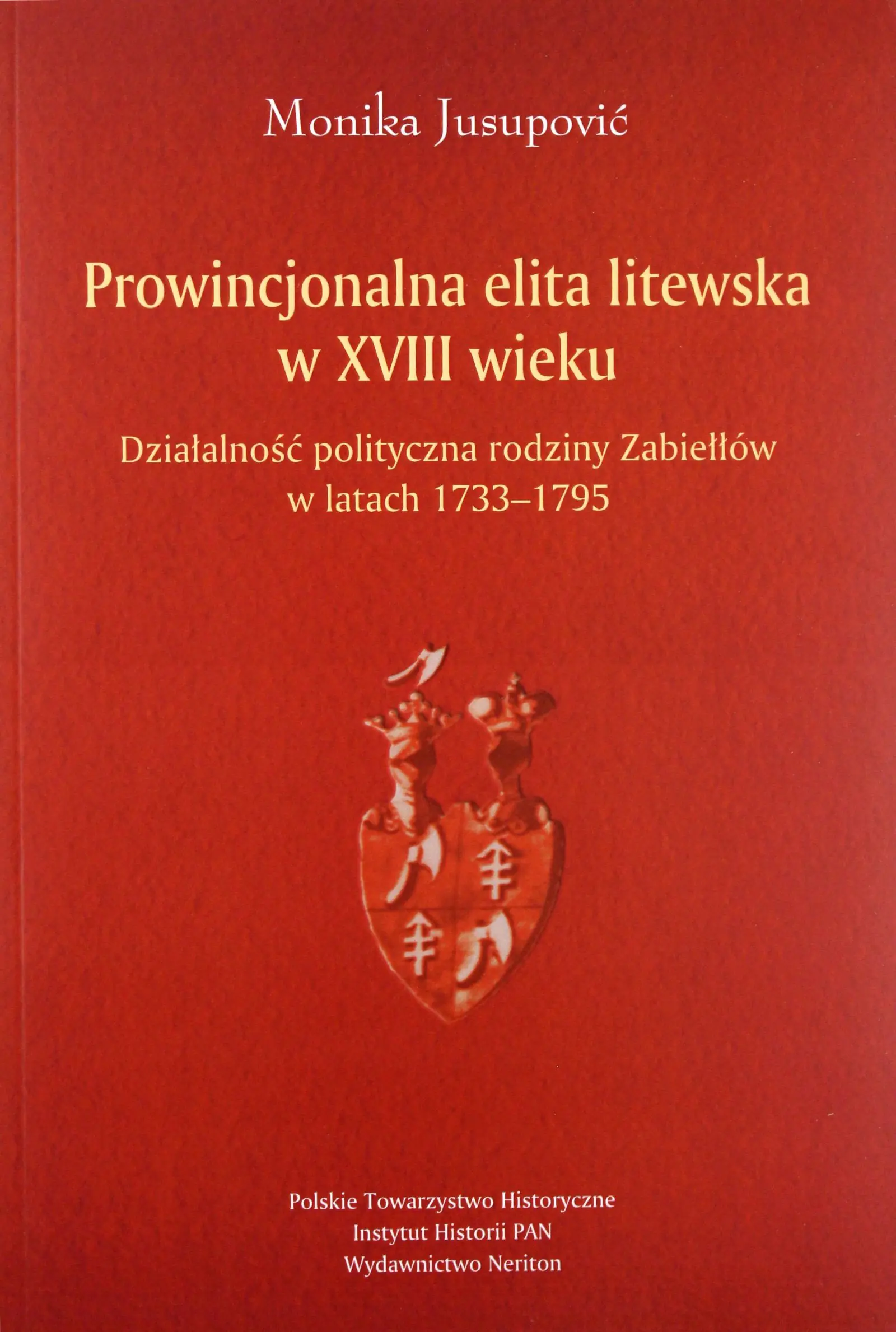 Książka - Prowincjonalna elita litewska w XVIII wieku. Działalność polityczna rodziny Zabiełłów w latach 1733-1795