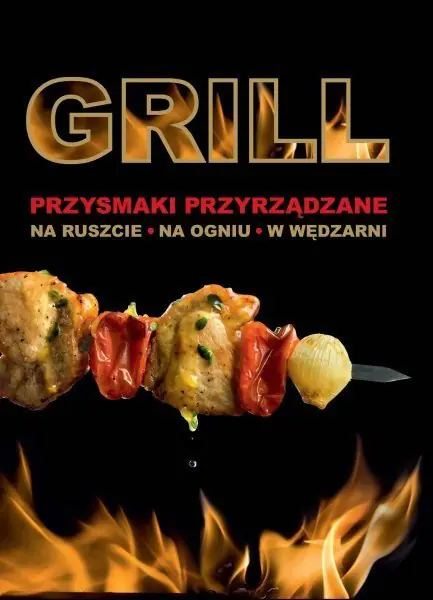 Książka - Grill. Przyrządzanie posiłków na ruszcie, na ogniu, w wędzarni