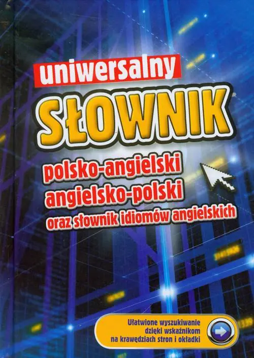 Książka - Uniwersalny słownik polsko-angielski, angielsko-polski oraz słownik idiomów angielskich