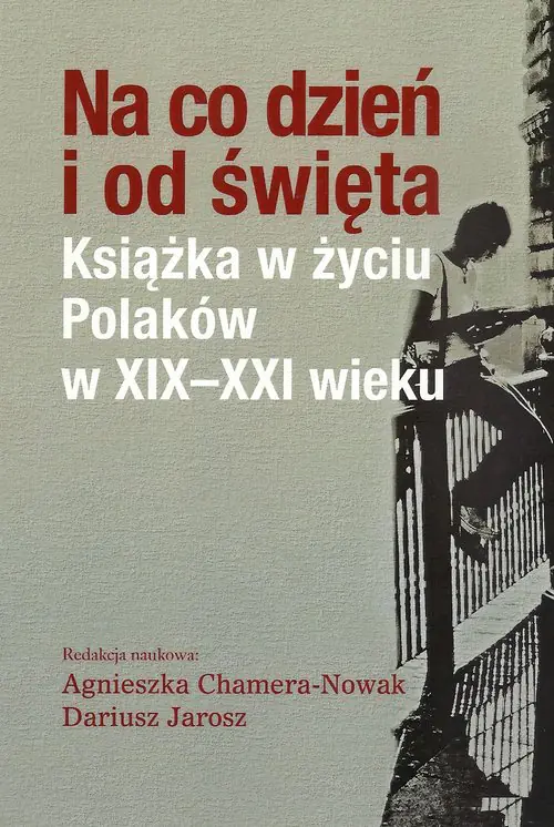 Książka - Na co dzień i od święta. Książka w życiu Polaków w XIX-XXI wieku