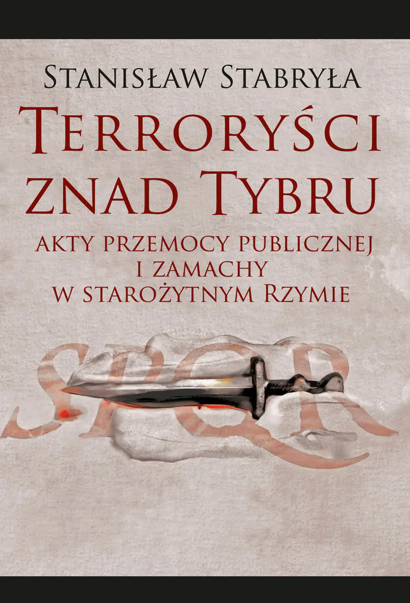 Książka - Terroryści znad Tybru. Akty przemocy publicznej i zamachy w starożytnym Rzymie