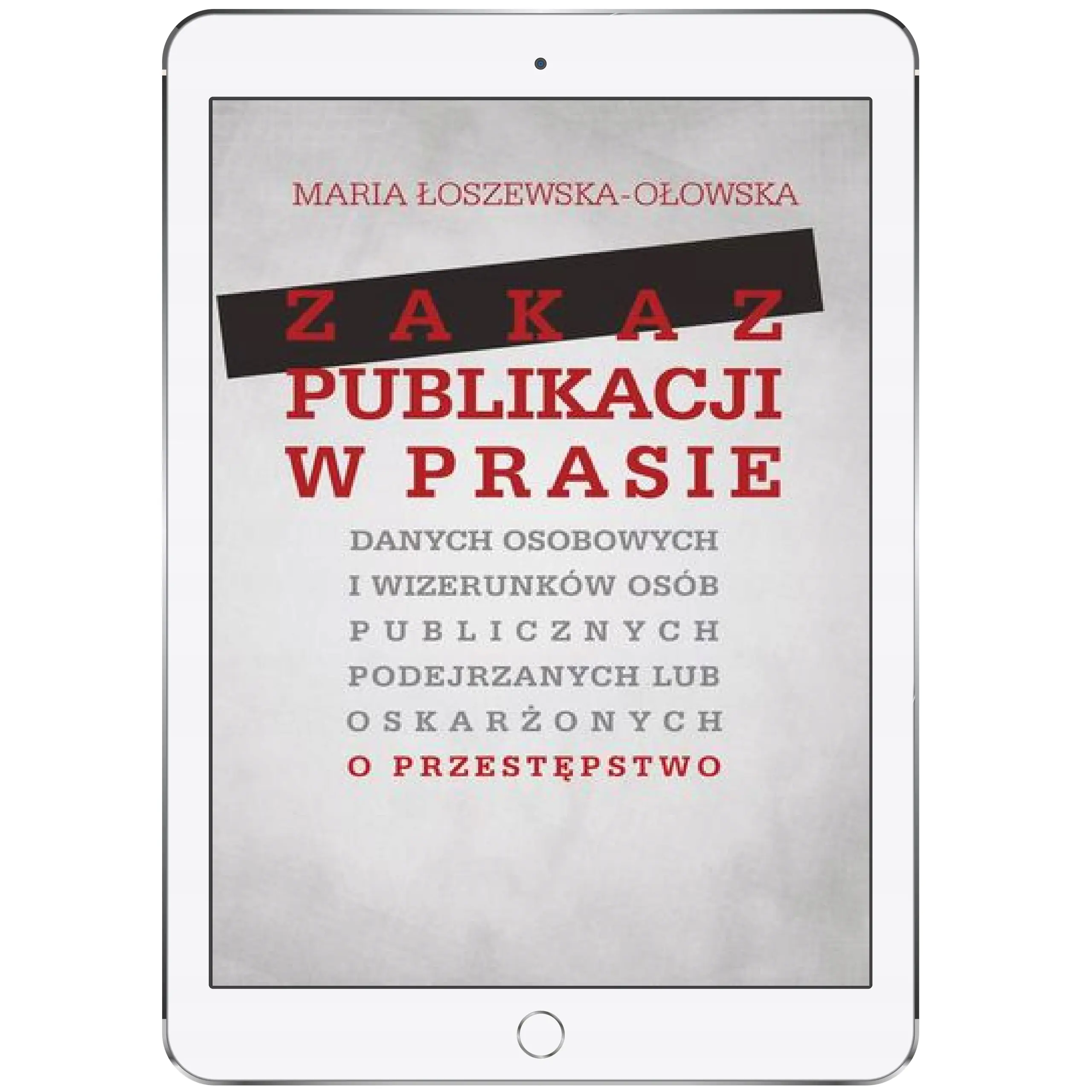 Książka - Zakaz publikacji w prasie danych osobowych i wizerunków osób publicznych podejrzanych lub oskarżonyc