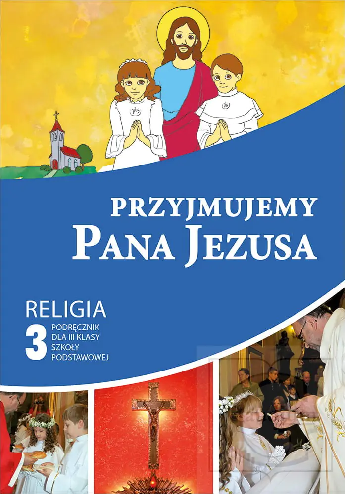 Książka - Przyjmujemy Pana Jezusa. Religia. Podręcznik. Klasa 3. Szkoła podstawowa