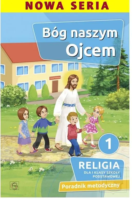Książka - Bóg naszym Ojcem 1. Religia dla pierwszej klasy szkoły podstawowej. Poradnik metodyczny