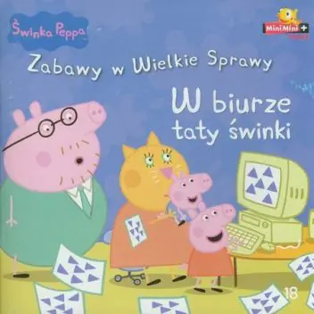 Książka - Świnka Peppa. Zabawy w Wielkie Sprawy 18. W biurze taty świnki