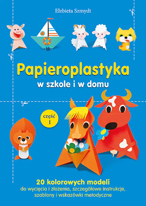 Książka - Papieroplastyka w szkole i w domu. Część 1