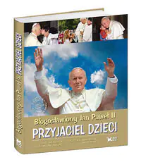 Książka - Błogosławiony Jan Paweł II. Przyjaciel dzieci