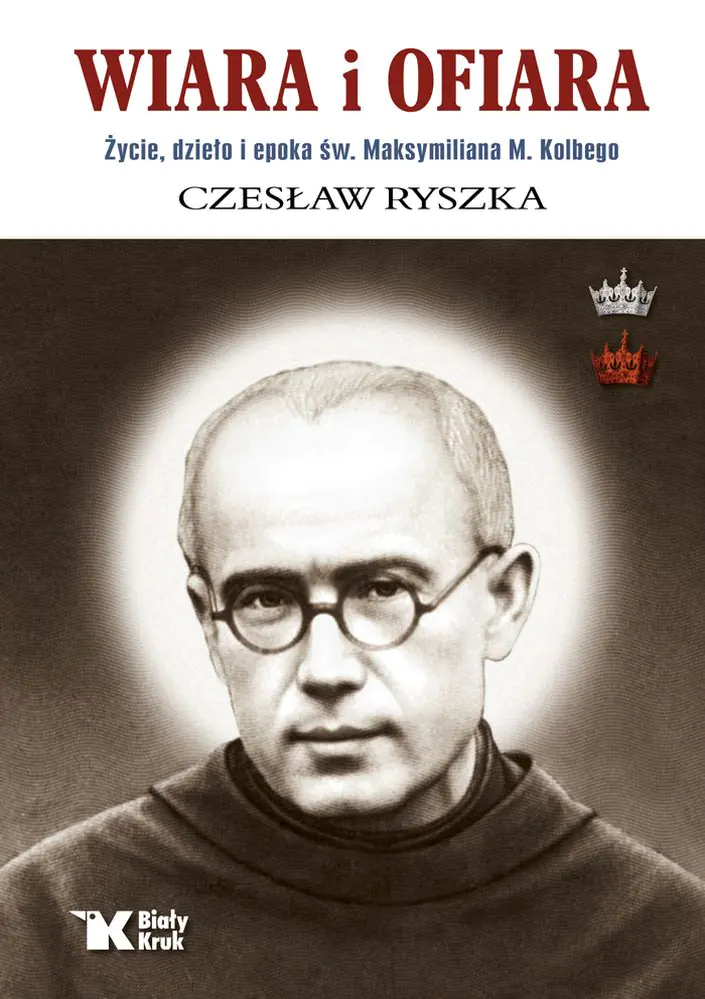 Książka - Wiara i ofiara. Życie, dzieło i epoka św. Maksymiliana M. Kolbego