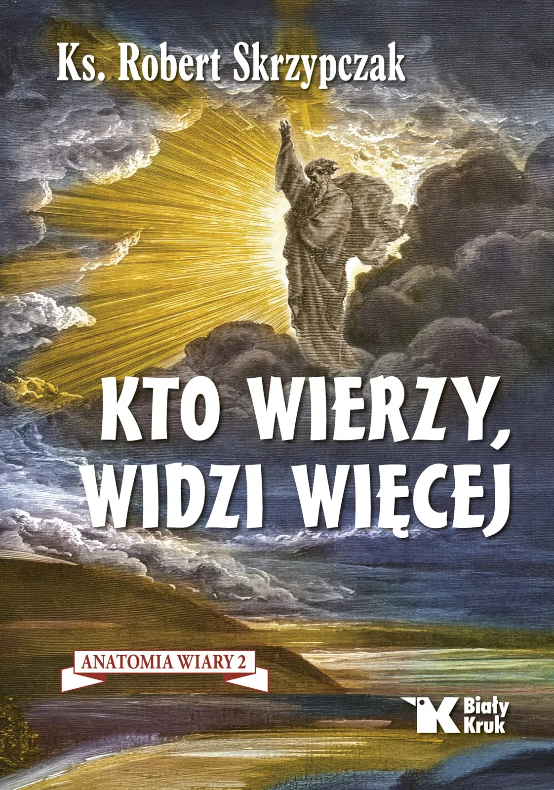 Książka - Kto wierzy, widzi więcej. Anatomia wiary 2