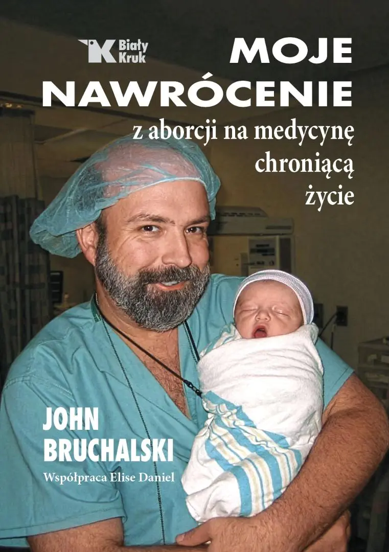 Książka - Moje nawrócenie z aborcji na medycynę chroniącą życie