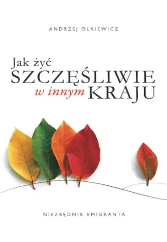 Książka - Jak żyć szczęśliwie w innym kraju. Niezbędnik emigranta