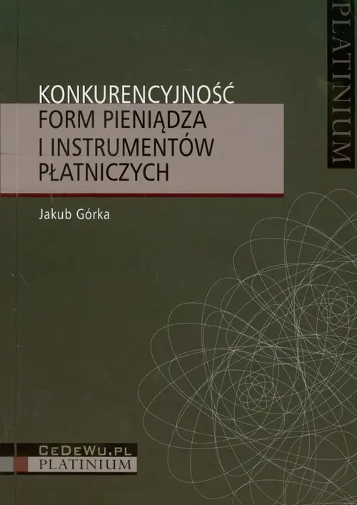 Książka - Konkurencyjność form pieniądza i instrumentów płatniczych