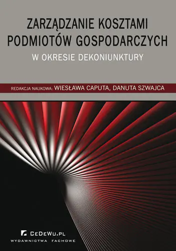 Książka - Zarządzanie Kosztami Podmiotów Gospodarczych w Okresie Dekoniunktury