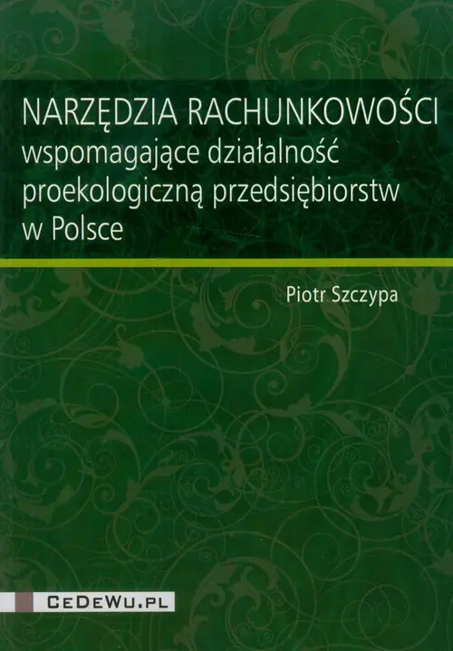 Książka - Narzędzia rachunkowości wspomagające działalność proekologiczną przedsiębiorstw w Polsce