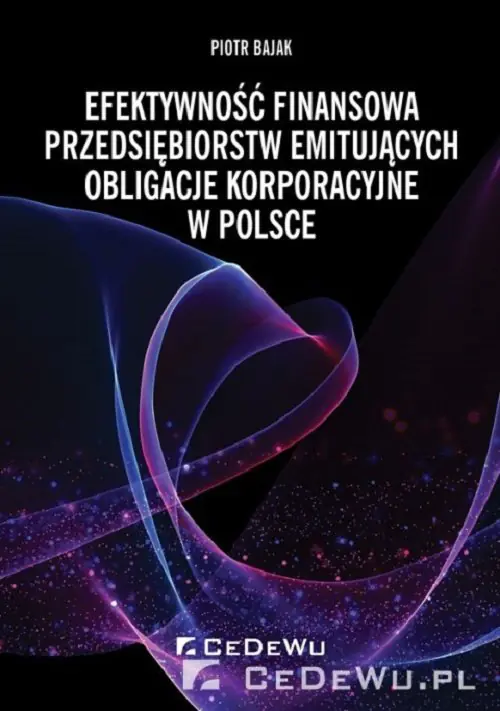 Książka - Efektywność finansowa przedsiębiorstw emitujących obligacje korporacyjne w Polsce