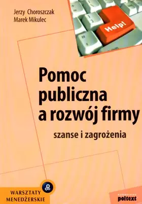 Książka - Pomoc Publiczna a Rozwój Firmy. Szanse i Zagrożenia
