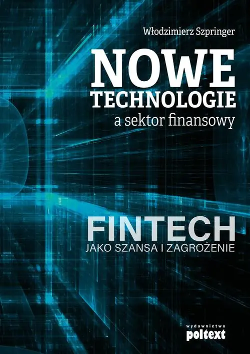 Książka - Nowe technologie a sektor finansowy. FinTech jako szansa i zagrożenie