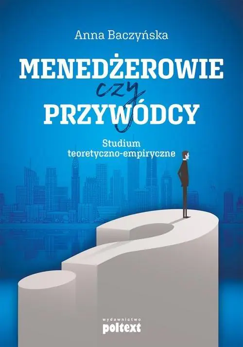 Książka - Menedżerowie czy przywódcy. Studium teoretyczno-empiryczne