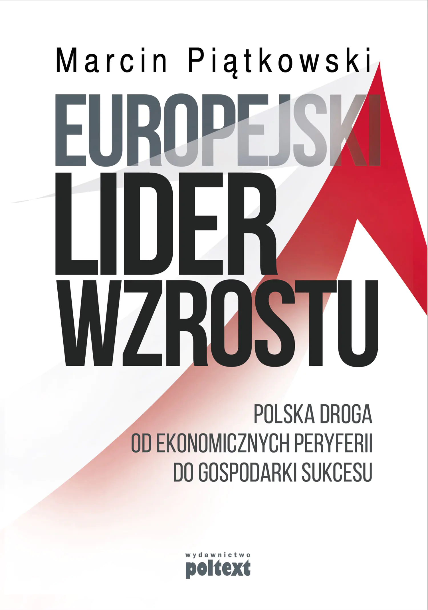 Książka - Europejski lider wzrostu. Polska droga od ekonomicznych peryferii do gospodarki sukcesu