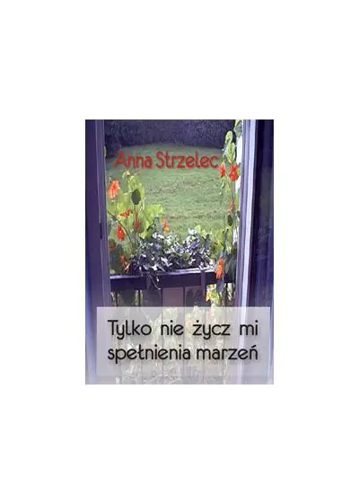 Książka - Tylko nie życz mi spełnienia marzeń