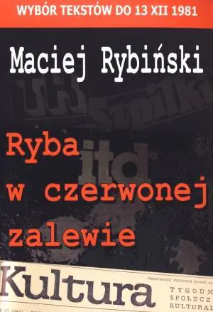 Książka - Ryba w czerwonej zalewie. Wybór tekstów do 13 XII 1981