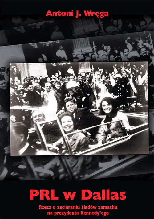 Książka - PRL w Dallas. Rzecz o zacieraniu śladów zamachu na prezydenta Kennedy'ego