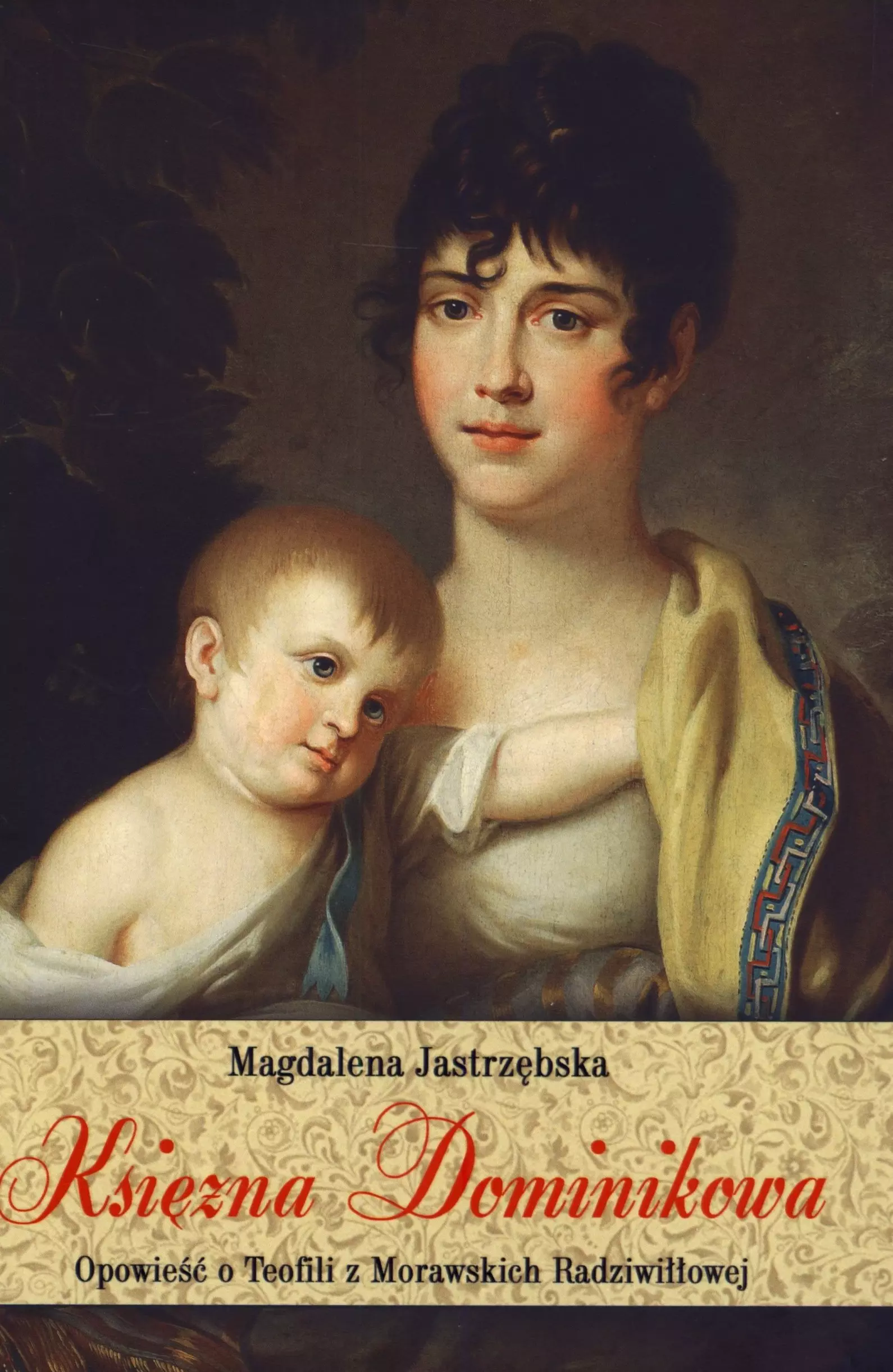 Książka - Księżna Dominikowa. Opowieść o Teofili z Morawskich Radziwiłłowej