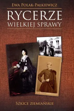 Książka - Rycerze wielkiej sprawy. Szkice ziemiańskie