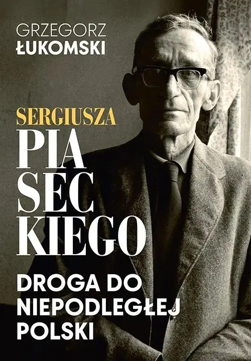 Książka - Sergiusza Piaseckiego droga do niepodległej Polski