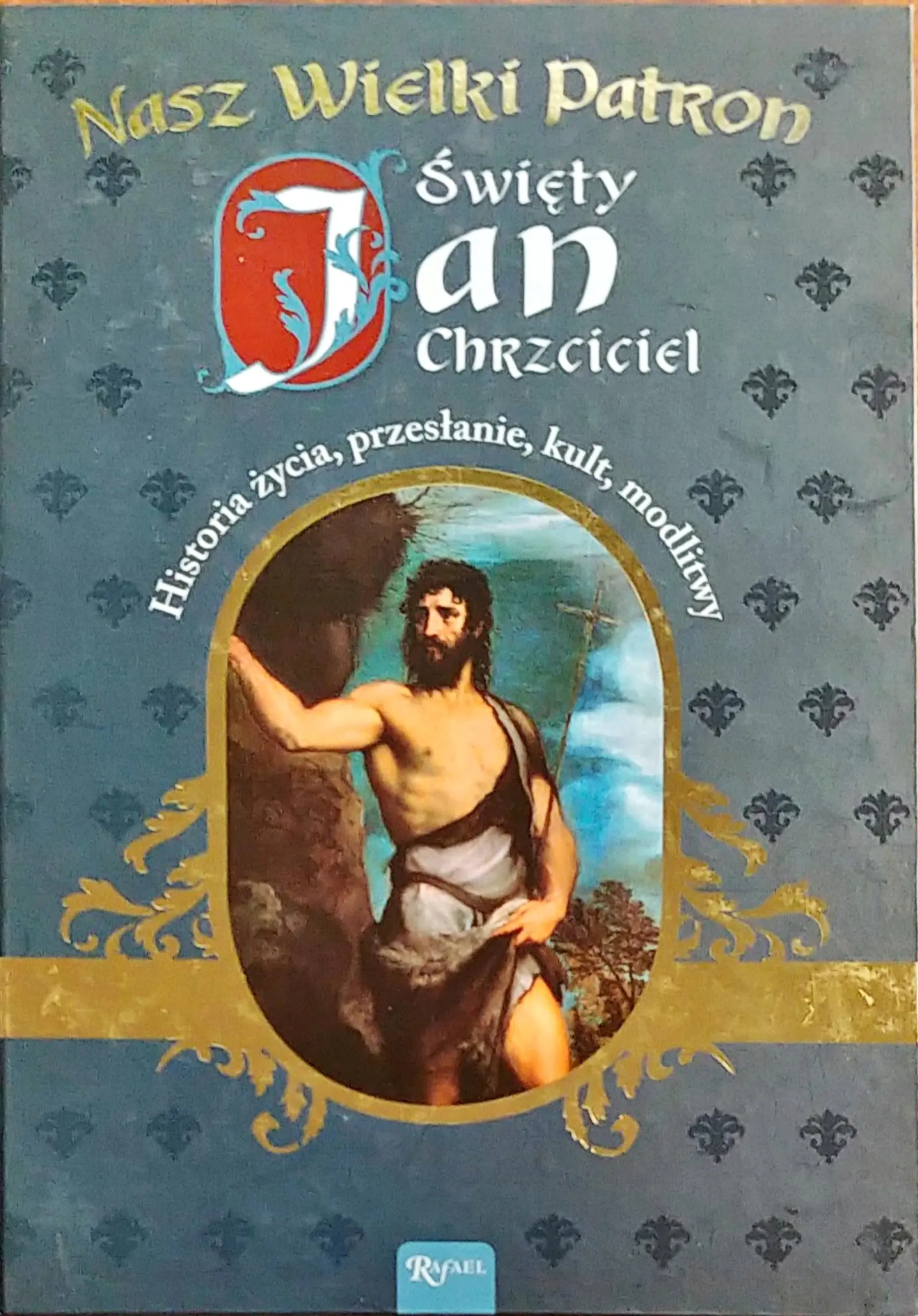 Książka - Nasz Wielki Patron Święty Jan Chrzciciel Historia życia